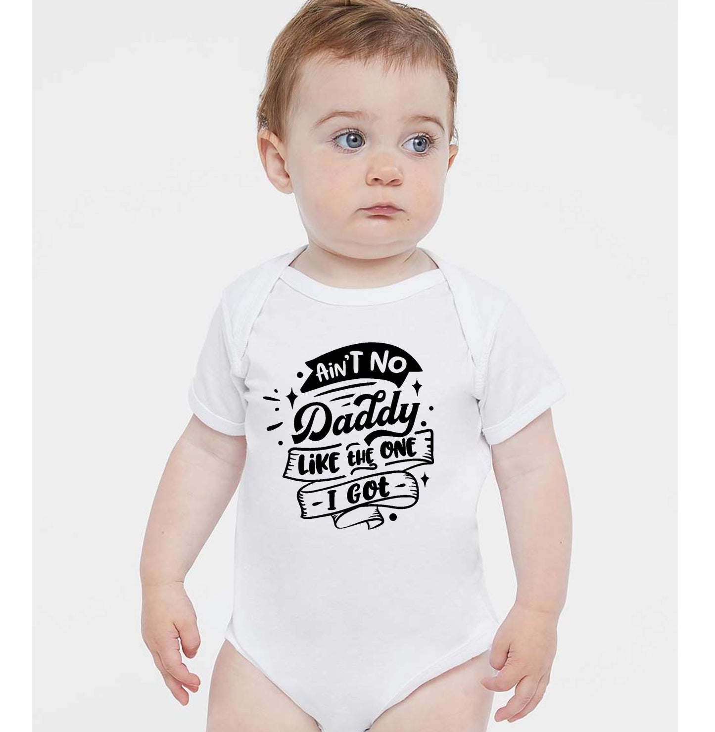 Ain't No Daddy Like The One I Got- Infant Bodysuit