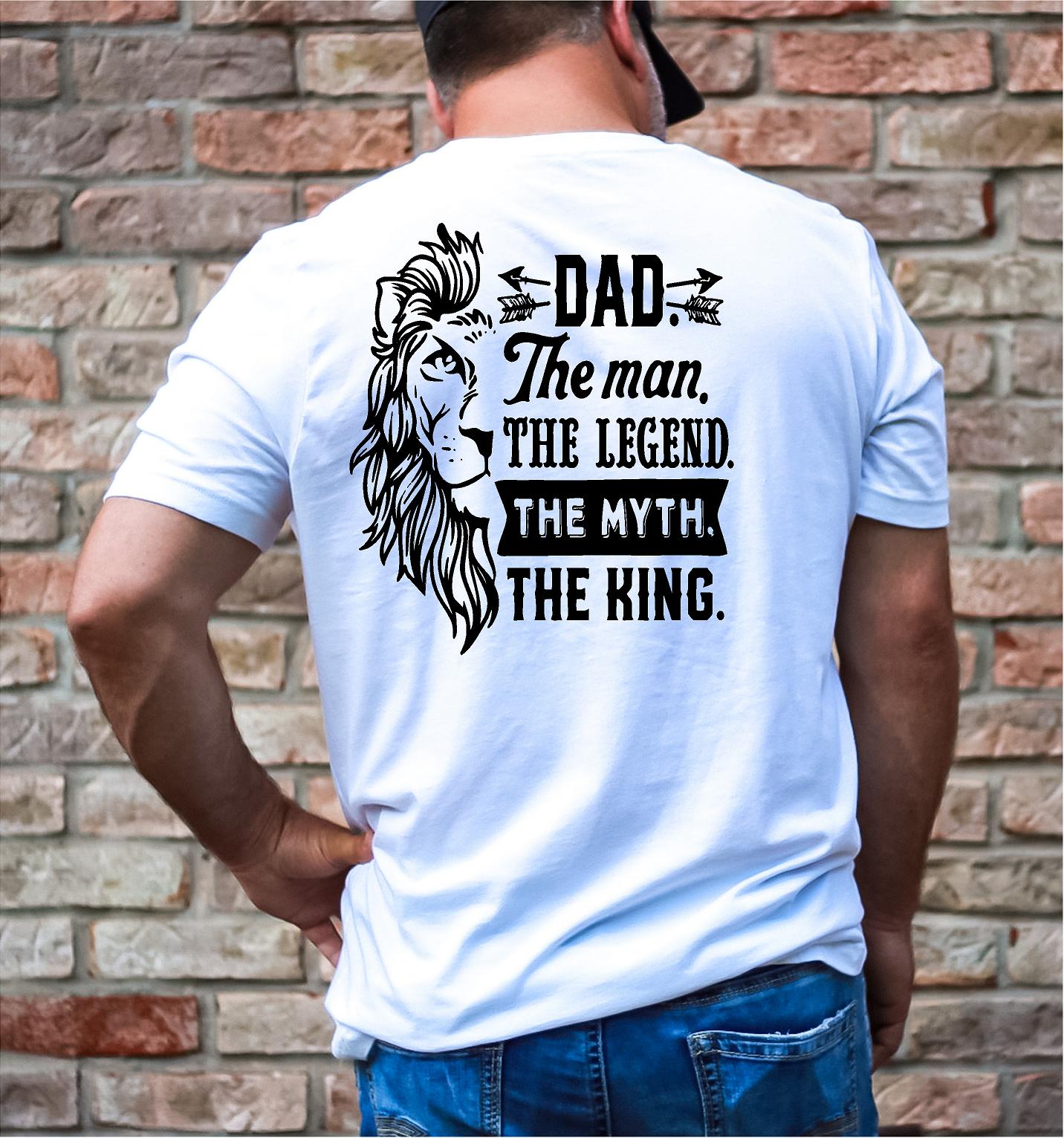 Dad, The Man, The Myth,The Legend, The King Graphic Tee